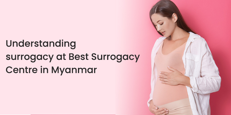 Best Surrogacy Centre in Myanmar, India